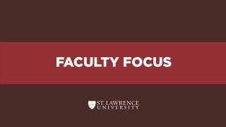 Saint Lawrence University Flag with words overlaying the flag background reading "Faculty Focus" and the St. Lawrence University official logo at the bottom of the flag.