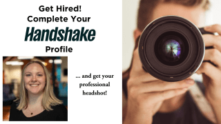 Get Hired! Complete Your Handshake Profile ... and get your professional headshot